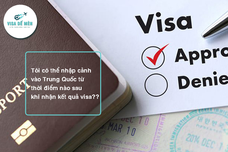 Tôi có thể nhập cảnh vào Trung Quốc từ thời điểm nào sau khi nhận kết quả visa?