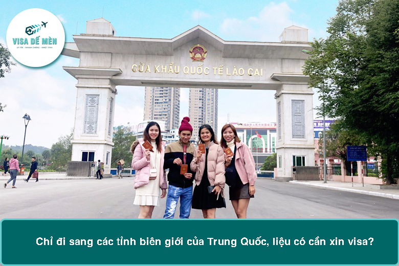 Chỉ đi sang các tỉnh biên giới của Trung Quốc, liệu có cần xin visa?